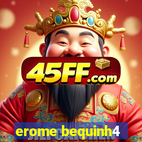 erome bequinh4